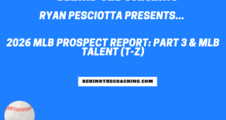 2026 MLB Prospect Report: Part 3 & MLB Talent (T-Z)